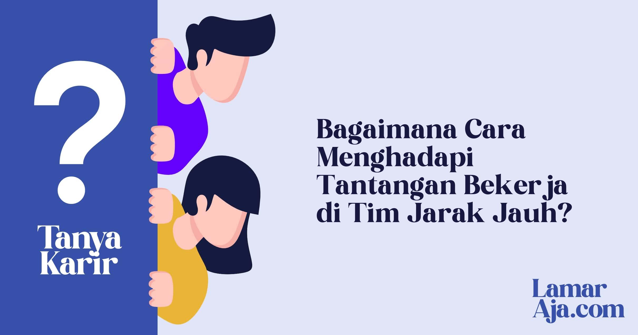 Bagaimana Cara Menghadapi Tantangan Bekerja di Tim Jarak Jauh?